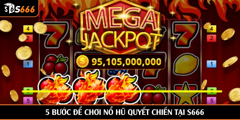 5 bước để chơi Nổ Hũ Quyết Chiến tại S666